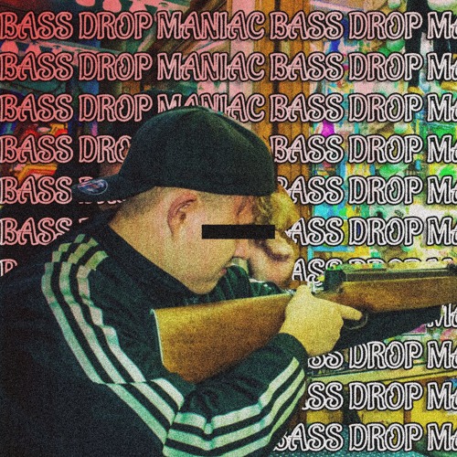 BASS DROP MANIAC