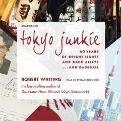 Tokyo Junkie by Robert Whiting, read by Stefan Rudnicki