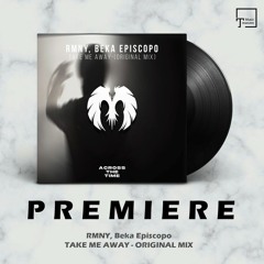 PREMIERE: RMNY, Beka Episcopo - Take Me Away (Original Mix) [ACROSS THE TIME RECORDS]