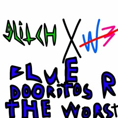 BLUE DOORITOS ARE THE WORST freestyle( ft W3)  (prod.Delixe)