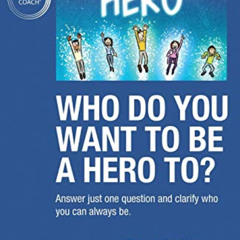 Get EPUB 🗂️ Who do you want to be a hero to?: Answer just one question and clarify w
