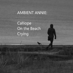 CALLIOPE ON THE BEACH CRYING