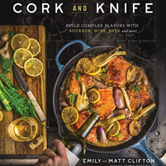 Read EBOOK 📂 Cork and Knife: Build Complex Flavors with Bourbon, Wine, Beer and More