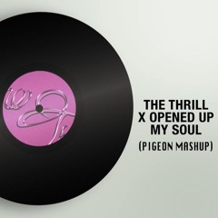 The Thrill X Opened Up My Soul [Pigeon Mashup]