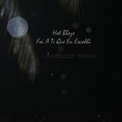 Hot Blaze - Foi A Ti Que Eu Escolhi (Lau12r Remix)