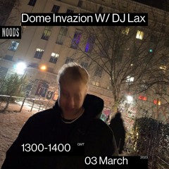 Dome Invazion w/ DJ Lax Noods Radio 3/3/23