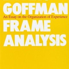 Kindle⚡online✔PDF Frame Analysis: An Essay on the Organization of Experience