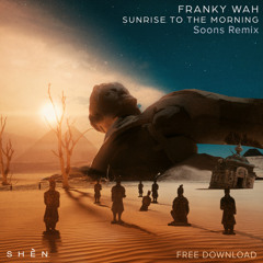 Franky Wah - Sunrise To The Morning (Soons Remix) / FREE DOWNLOAD EXTENDED