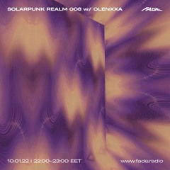 SOLARPUNK REALM 008 w/ OLENXXA