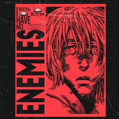 I HAVE NO ENEMEIS (COMING SOON ON SPOTIFY)