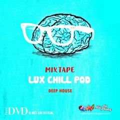 Mixtape Việt 2021 (ĐỘC) / LUX CHILL POD / Deephouse - G House - Tech House