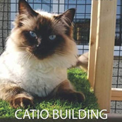 [DOWNLOAD] KINDLE ✉️ Catio Building Tips for the DIYer by  Hellas Custom Catios &  Do
