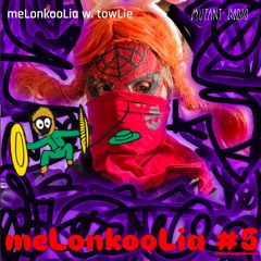 meLonkooLia w. towLie [06.02.25]