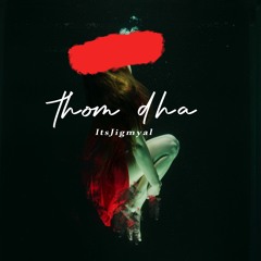 Thom Dha-ItsJigmyal [VMUSIC]
