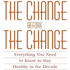 ACCESS PDF 📂 The Change Before the Change: Everything You Need to Know to Stay Healt