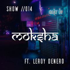 Moksha Radio Show #014 ft. Leroy Denero