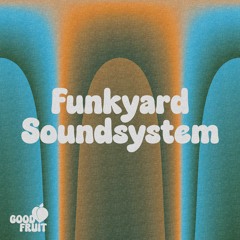 Good Fruit 18 I Funkyard Soundsystem - Time And A Lot Of Space