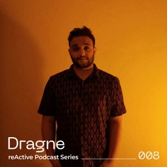 reActive Podcast Series 008 w/ Dragne