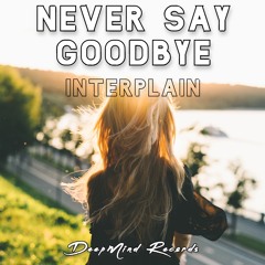 Interplain - Never Say Goodbye (Original Mix)