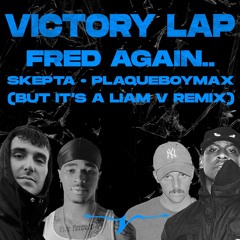 Fred again.. & Skepta & Plaqueboymax - Victory Lap (Liam V Remix) [FREE DL]