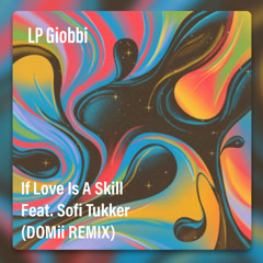 LP Giobbi If Love Is A Skill (feat. Sofi Tukker) (DOMii REMIX)