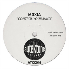 Moxia "Control Your Mind" (Original Mix) (Preview) (Taken from Tektones #16)(Out Now)