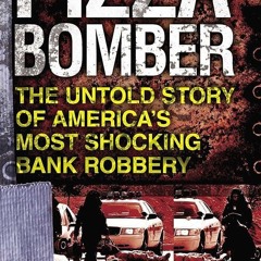 Kindle⚡online✔PDF Pizza Bomber: The Untold Story of America's Most Shocking Bank Robbery (Berkl