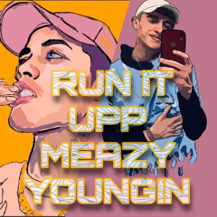 RUN IT UPP - MEAZY&YOUNGIN (prod baywood)