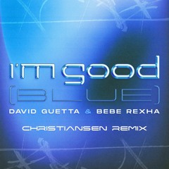 David Guetta & Bebe Rexha - I'm Good [Blue] (CHRISTIANSEN Remix)