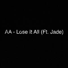 AA - Lose It All (Ft. Jade)