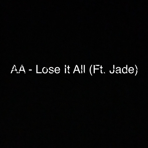 AA - Lose It All (Ft. Jade)