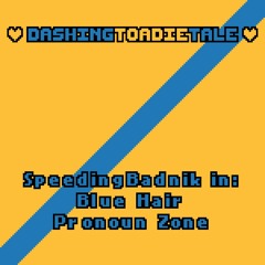 036 - SpeedingBadnik in: Blue Hair Pronoun Zone