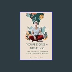 [READ] 📕 You're Doing A Great Job: The Movement Teacher's Guide To Fearless Teaching Read online