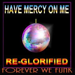 " HAVE MERCY ON ME (REGLORIFIED) "