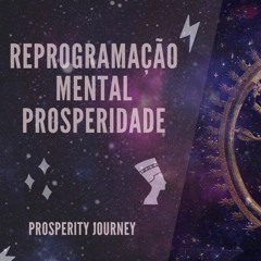 Reprogramação mental para prosperidade em todas as áreas!