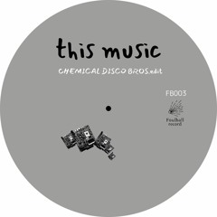 This Music(Chemical Disco Bros. edit)