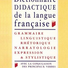 Lire Dictionnaire didactique de la langue française : Grammaire, linguistique, rhétorique, narrato