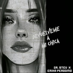 Dr. Stev & Erika Perdomo - Devuélveme A Mi Chica (Versión Guaracha)