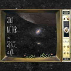 Soul Motor In Space #04