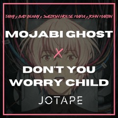 Tainy, Bad Bunny, SHM - Mojabi Ghost x Don't You Worry Child (Jotape Mashup) [FREE DOWNLOAD]