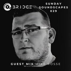 Sunday Soundscapes 029 - Guest Mix MIKE ROSSE