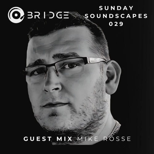 Sunday Soundscapes 029 - Guest Mix MIKE ROSSE