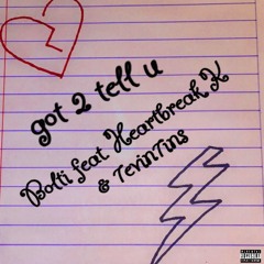 “Got 2 Tell U” (feat. Heartbreak K & 7evin7ins)