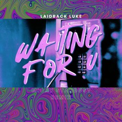 LaidbackLuke - Waiting For U (Made the shortlist  for the remix compo Stardust Remix)