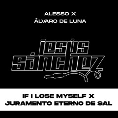 Alesso x Álvaro De Luna - If I Lose Myself x Juramento Eterno De Sal (Jesús Sánchez Mashup)