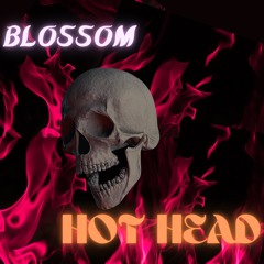BLOSSOM - HOT HEAD