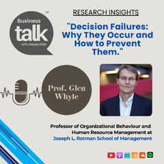 Decision Failures Uncovered: Prof. Glen Whyte on Why They Happen & How to Prevent Them