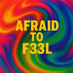 AFRAID TO F33L
