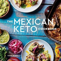 Read EPUB 💘 The Mexican Keto Cookbook: Authentic, Big-Flavor Recipes for Health and