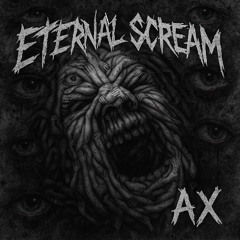 AX - Eternal Scream ( FREE DL )